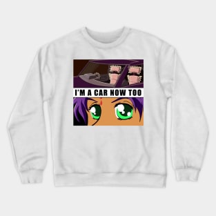 I'm A Car Now Too Color Crewneck Sweatshirt